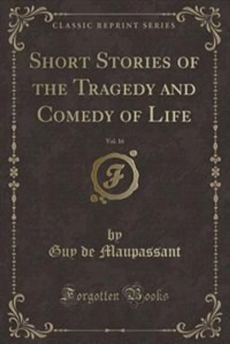 Short Stories of the Tragedy and Comedy of Life, Vol. 16 (Classic Reprint)