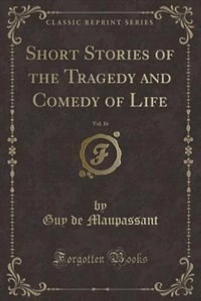 Short Stories of the Tragedy and Comedy of Life, Vol. 16 (Classic Reprint)