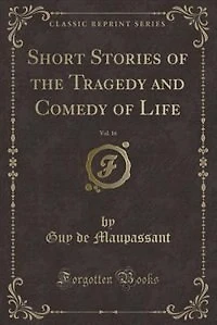 Short Stories of the Tragedy and Comedy of Life, Vol. 16 (Classic Reprint)
