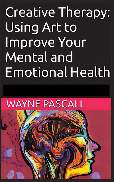 Creative Therapy: Using Art to Improve Your Mental and Emotional Health