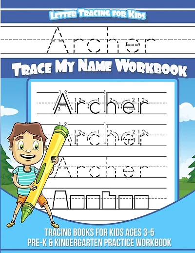 Archer Letter Tracing for Kids Trace my Name Workbook: Tracing Books for Kids ages 3 - 5 Pre-K & Kindergarten Practice Workbook