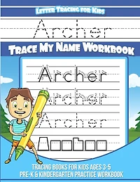 Archer Letter Tracing for Kids Trace my Name Workbook: Tracing Books for Kids ages 3 - 5 Pre-K & Kindergarten Practice Workbook