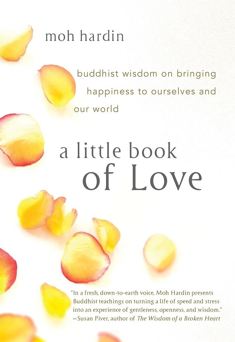 A Little Book of Love: Buddhist Wisdom on Bringing Happiness to Ourselves and Our World