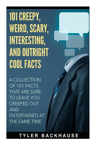 101 Creepy, Weird, Scary, Interesting, and Outright Cool Facts: A collection of 101 facts that are sure to leave you creeped out and entertained at the same time.