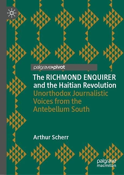 the Richmond Enquirer and Haitian Revolution: Unorthodox Journalistic Voices from Antebellum South