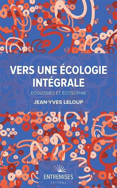 Vers une écologie intégrale: écologies et écosophie