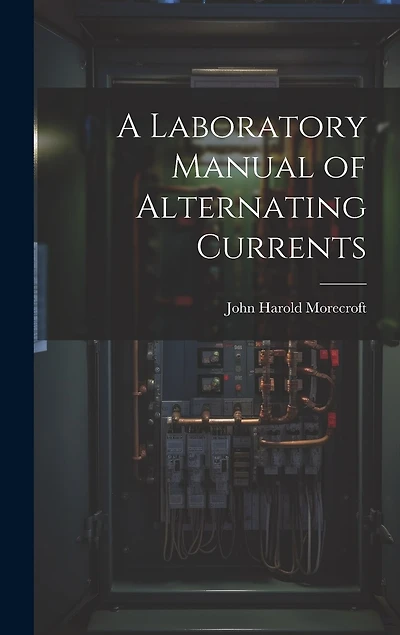 A Laboratory Manual of Alternating Currents