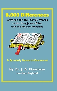 8,000 Differences Between the N.T. Greek Words of the King James Bible and the Modern Versions