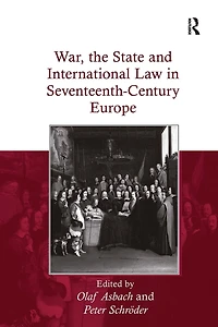 War, the State and International Law Seventeenth-Century Europe