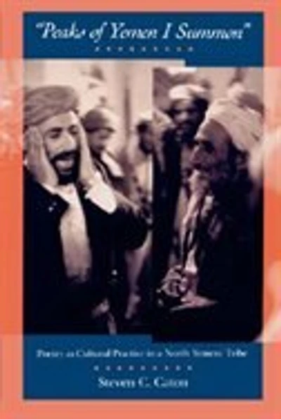 Peaks of Yemen I Summon: Poetry as Cultural Practice in a North Yemeni Tribe