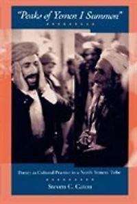 Peaks of Yemen I Summon: Poetry as Cultural Practice in a North Yemeni Tribe