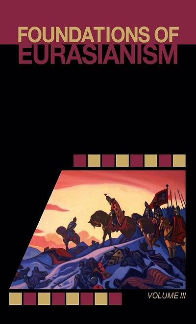 Foundations of Eurasianism: Volume III
