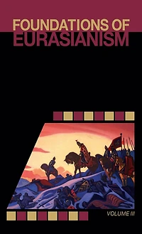 Foundations of Eurasianism: Volume III