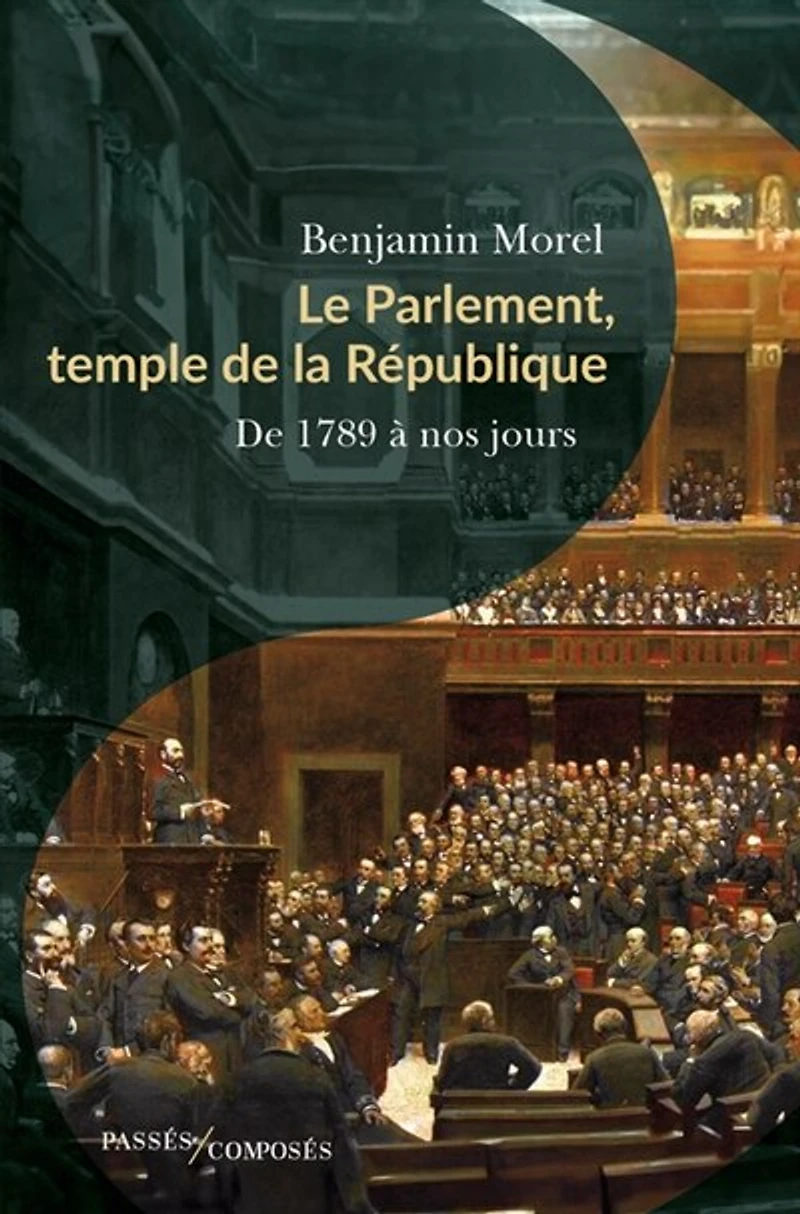 Le Parlement, temple de la République: 1789 à nos jours