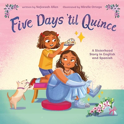 Five Days 'til Quince: A Sisterhood Story in English and Spanish