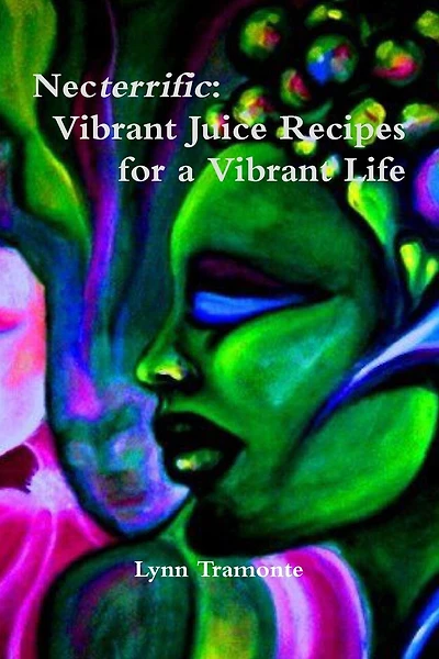 Necterrific: Vibrant Juice Recipes for a Vibrant Life