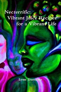 Necterrific: Vibrant Juice Recipes for a Vibrant Life