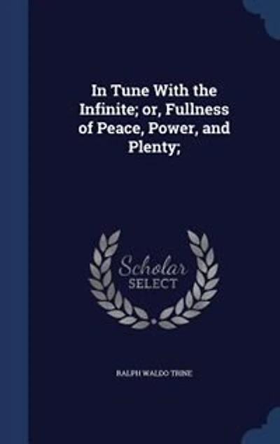 Tune With The Infinite: Or, Fullness Of Peace, Power And Plenty