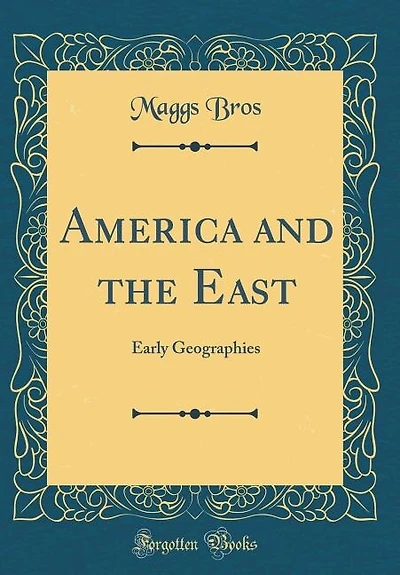 America and the East: Early Geographies (Classic Reprint)