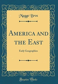 America and the East: Early Geographies (Classic Reprint)