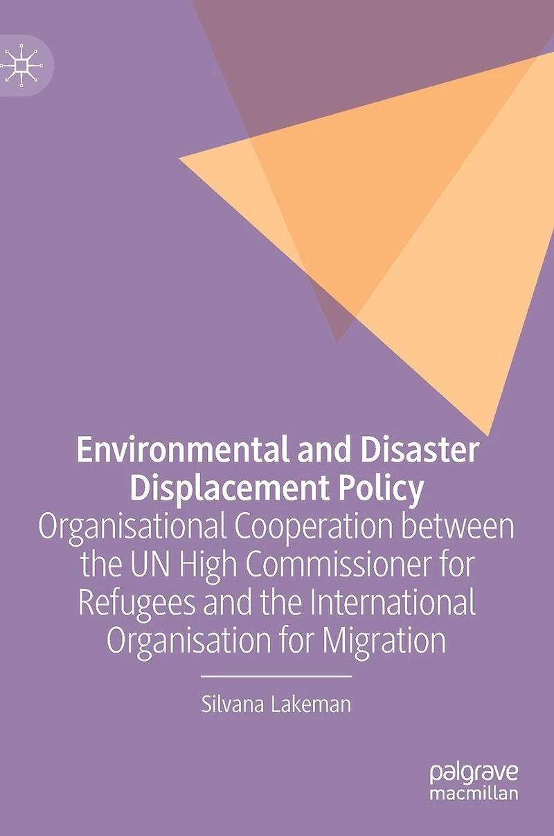 Environmental and Disaster Displacement Policy: Organisational Cooperation between the UN High Commissioner for Refugees International Organisation Migration