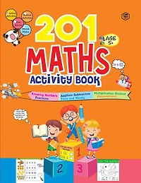 201 Maths Activity Book - Fun Activities and Math Exercises For Children: Knowing Numbers, Addition-Subtraction, Fractions, BODMAS