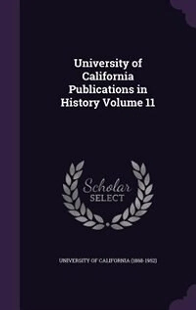 University of California Publications in History Volume 11