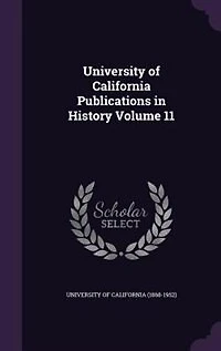 University of California Publications in History Volume 11