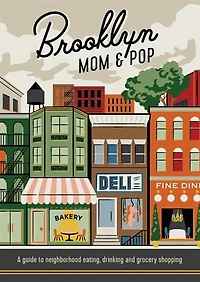Brooklyn Mom & Pop: A guide to neighborhood eating, drinking and grocery shopping