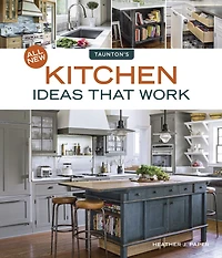 All New Kitchen Ideas that Work: Solutions for Planning, Remodeling, and Optimizing Your Kitchen's Style and Workflow