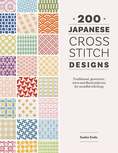 200 Japanese Cross Stitch Designs: Traditional, geometric