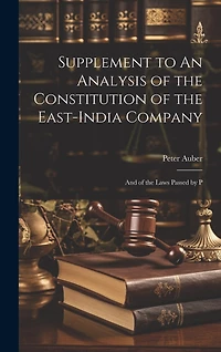 Supplement to An Analysis of the Constitution of the East-India Company: And of the Laws Passed by P