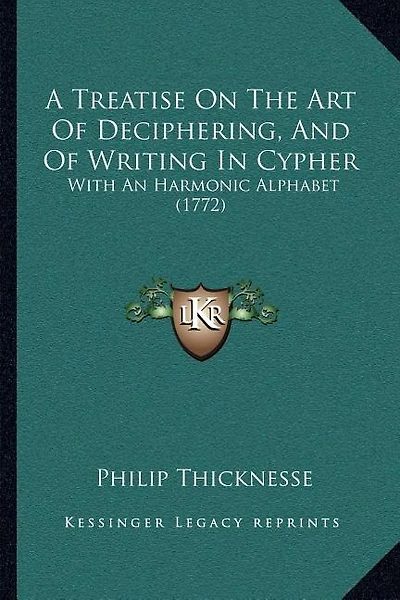 A Treatise On The Art Of Deciphering, And Of Writing In Cypher: With An Harmonic Alphabet (1772)