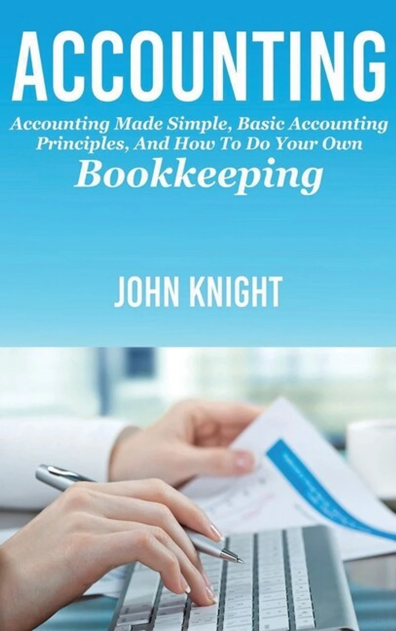 Accounting: Accounting made simple, basic accounting principles