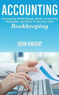 Accounting: Accounting made simple, basic accounting principles