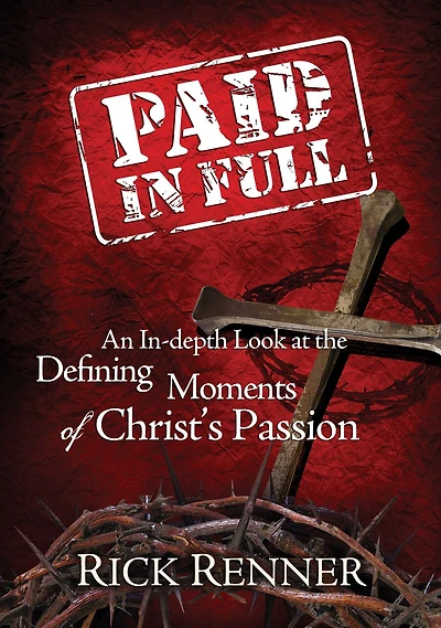 Paid In Full: An In-depth Look At The Defining Moments Of Christ's Passion