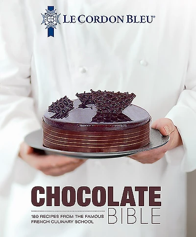 Le Cordon Bleu Chocolate Bible: 180 Recipes from the Famous French Culinary School
