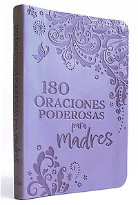 180 Oraciones poderosas para madres / Powerful Prayers for Mothers