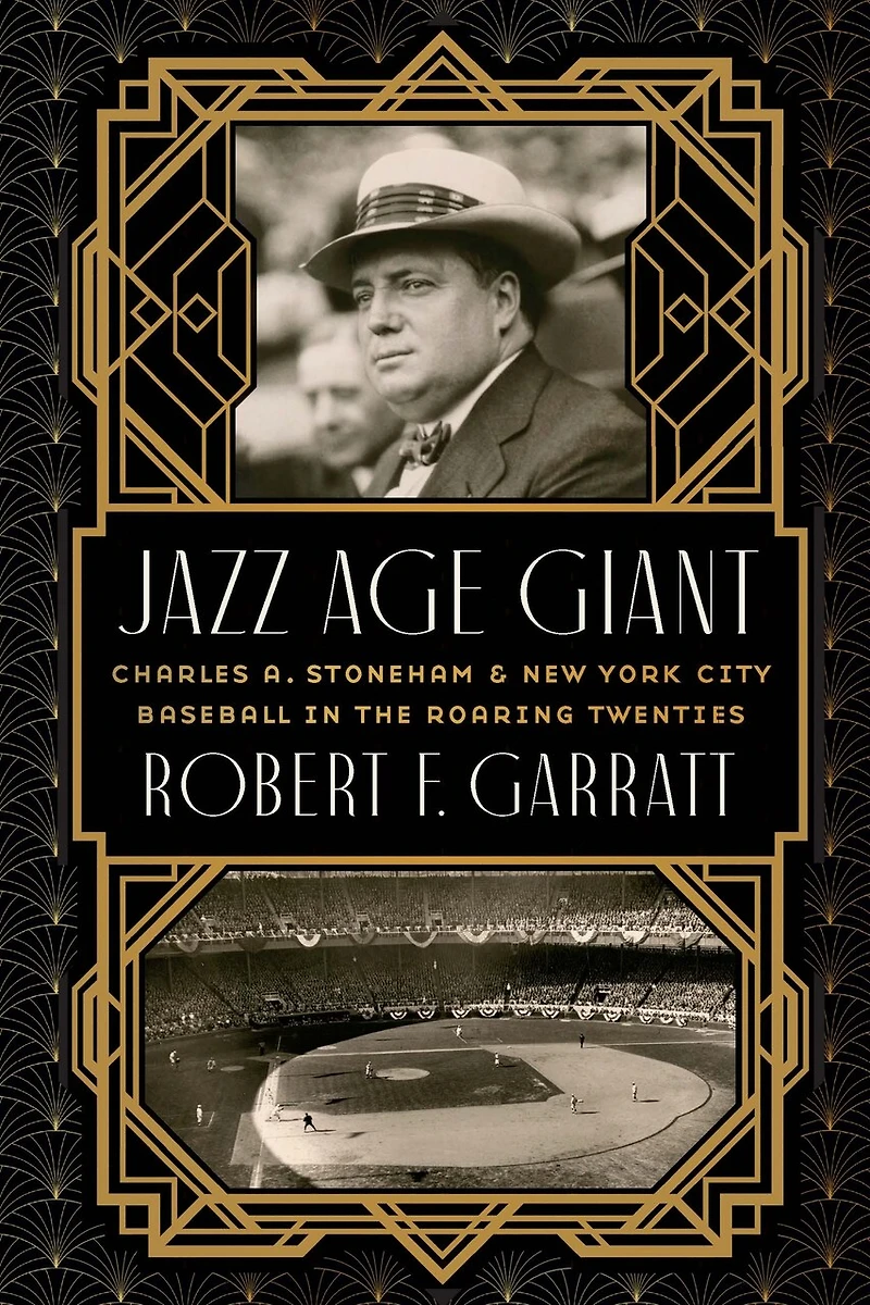 Jazz Age Giant: Charles A. Stoneham and New York City Baseball the Roaring Twenties