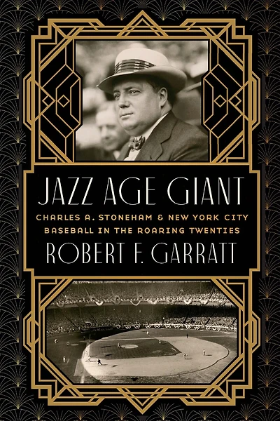 Jazz Age Giant: Charles A. Stoneham and New York City Baseball the Roaring Twenties