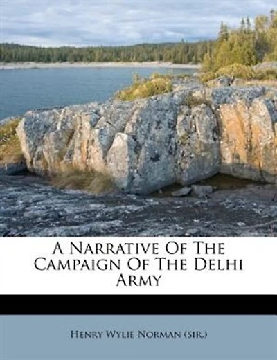 A Narrative Of The Campaign Delhi Army - Primary Source Edition