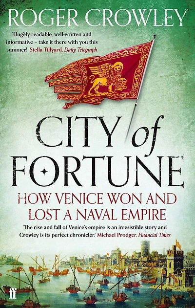 City of Fortune: How Venice Won and Lost a Naval Empire