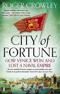 City of Fortune: How Venice Won and Lost a Naval Empire