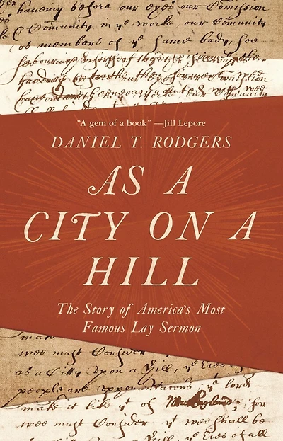 As a City on Hill: The Story of America's Most Famous Lay Sermon
