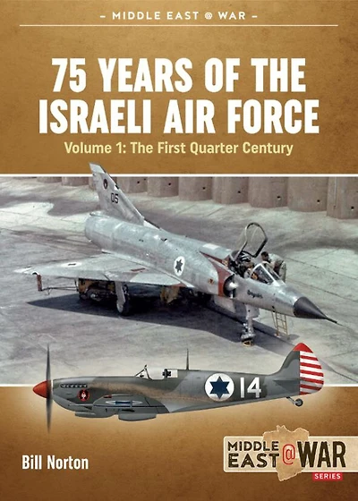 75 Years of the Israeli Air Force: Volume 1 - The First Quarter of a Century, 1948-1973