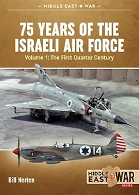75 Years of the Israeli Air Force: Volume 1 - The First Quarter of a Century, 1948-1973