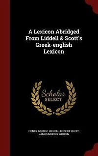 A Lexicon Abridged From Liddell & Scott's Greek-english Lexicon