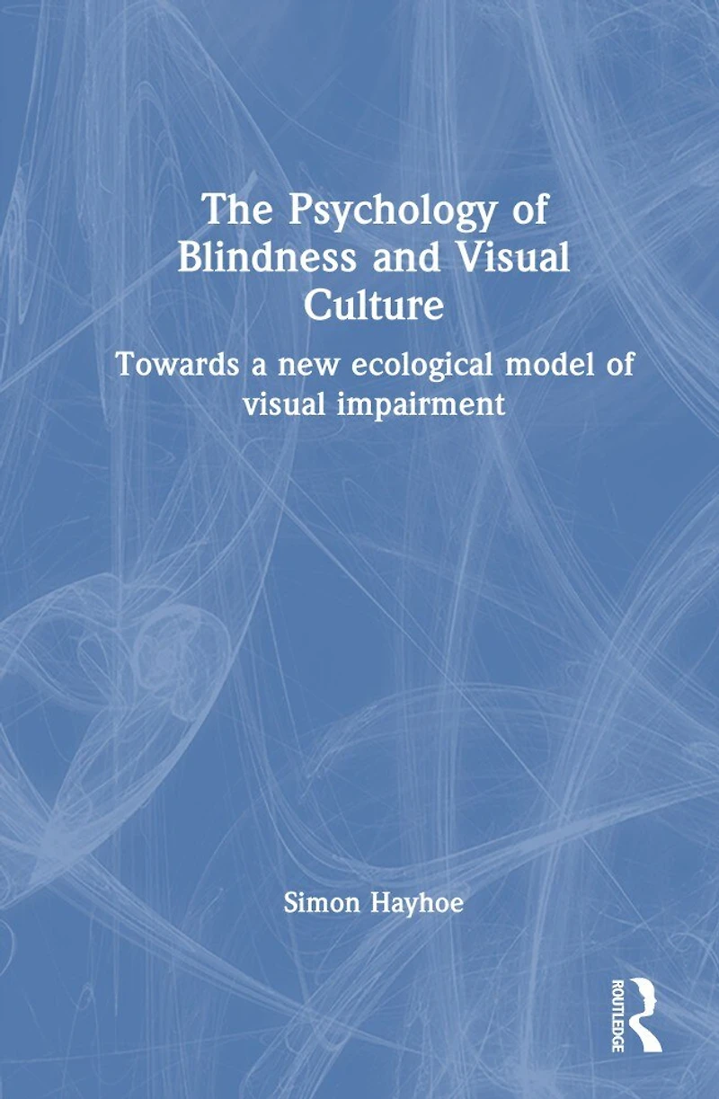The Psychology of Blindness and Visual Culture: Towards a New Ecological Model Impairment