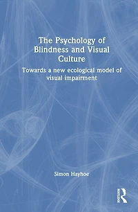 The Psychology of Blindness and Visual Culture: Towards a New Ecological Model Impairment