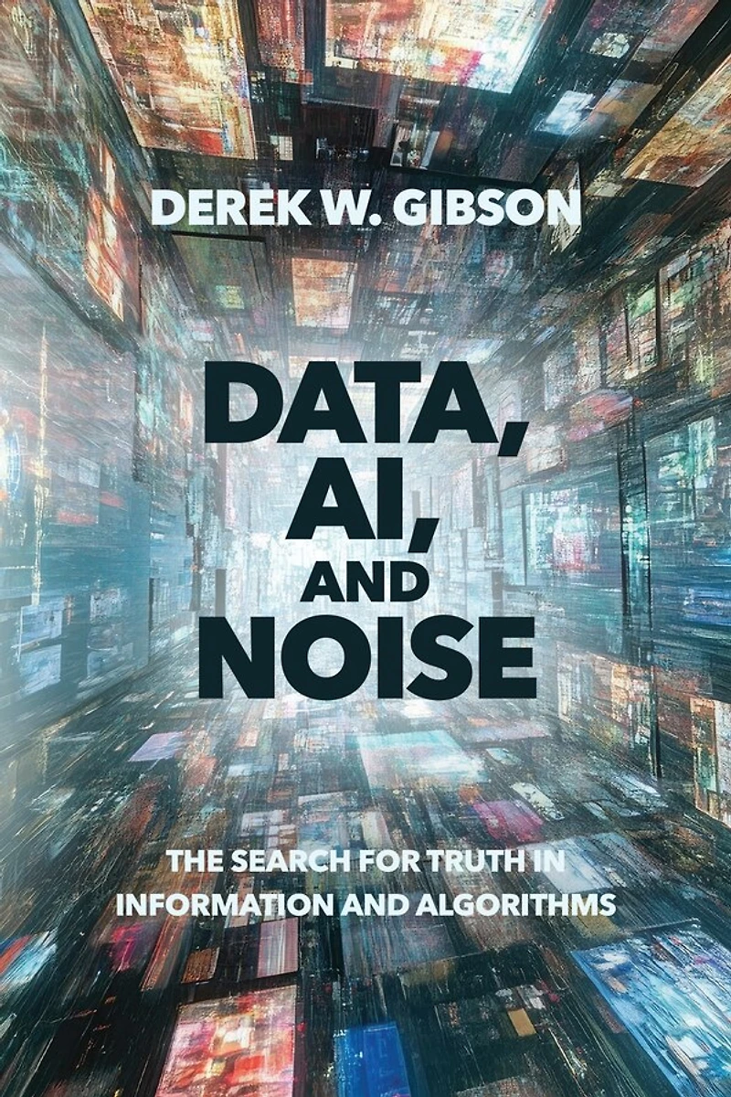 Data, AI, and Noise: The Search for Truth in Information and Algorithms